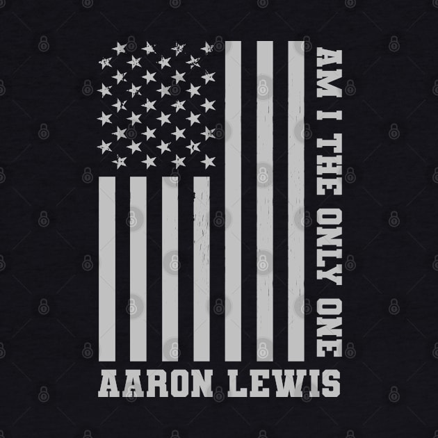 Am I the Only One Aaron Lewis - USA Flag by ARMU66